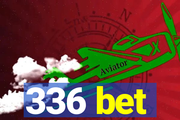 336 bet